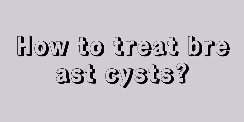 How to treat breast cysts?