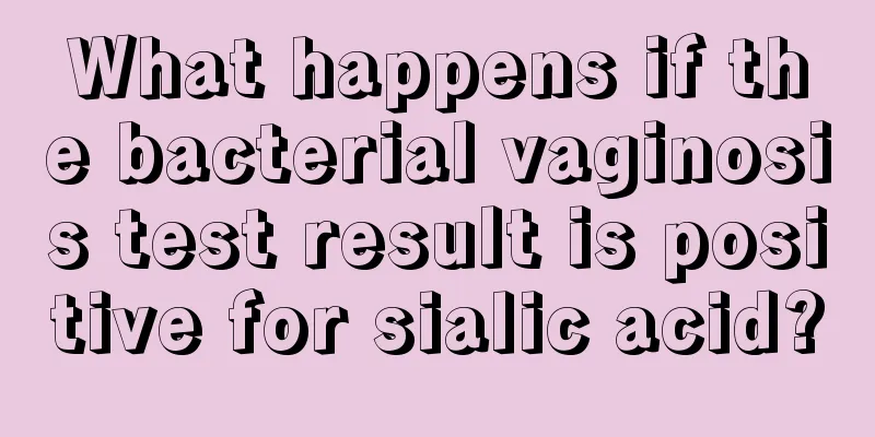 What happens if the bacterial vaginosis test result is positive for sialic acid?