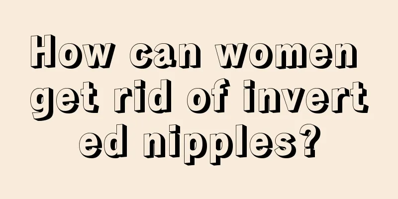 How can women get rid of inverted nipples?