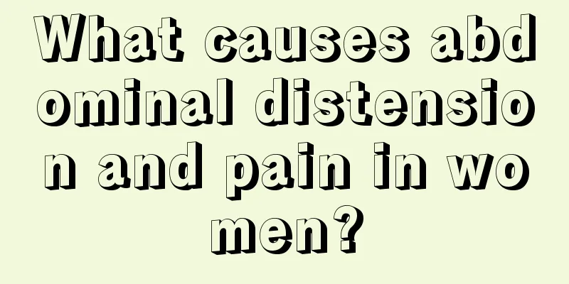 What causes abdominal distension and pain in women?