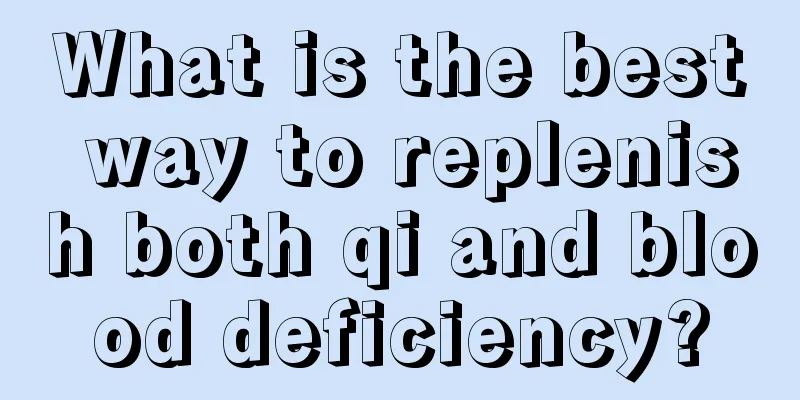 What is the best way to replenish both qi and blood deficiency?