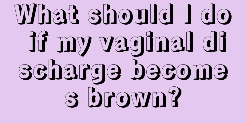 What should I do if my vaginal discharge becomes brown?