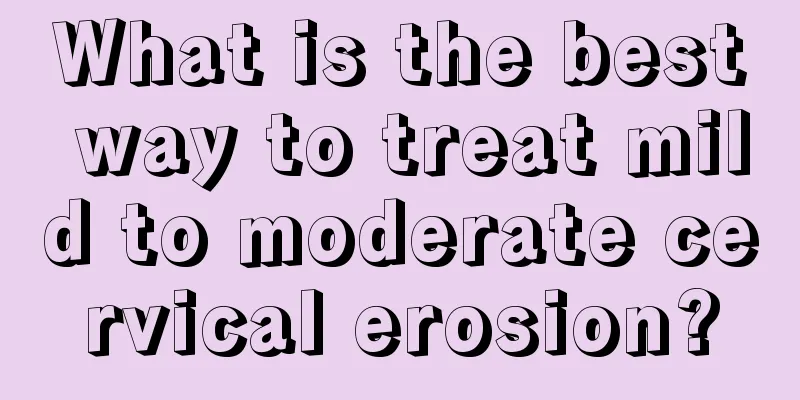 What is the best way to treat mild to moderate cervical erosion?