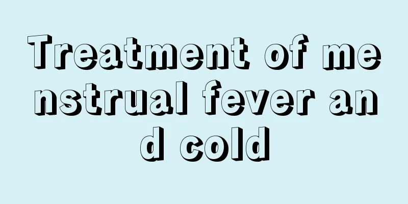 Treatment of menstrual fever and cold