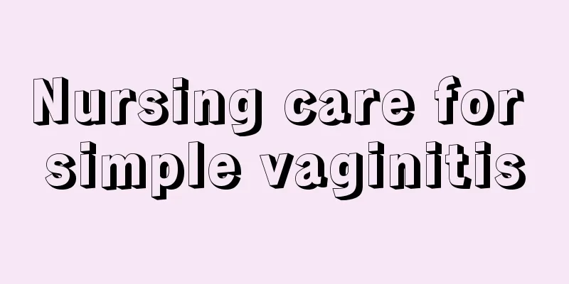 Nursing care for simple vaginitis