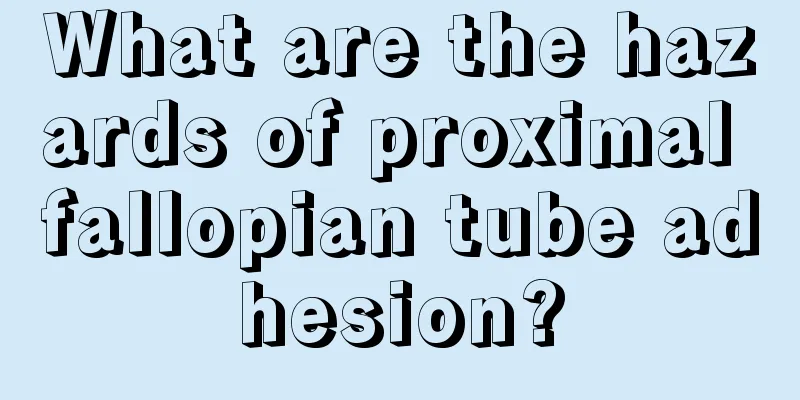 What are the hazards of proximal fallopian tube adhesion?