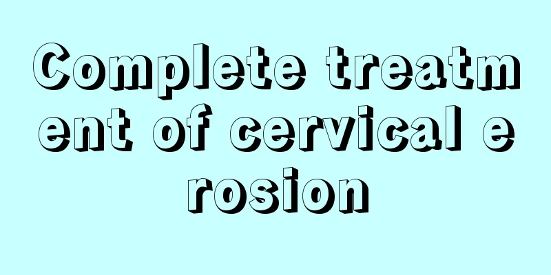 Complete treatment of cervical erosion