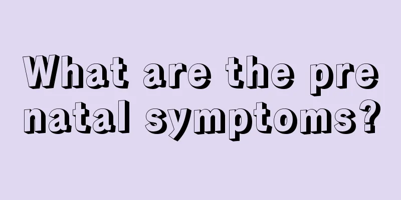 What are the prenatal symptoms?