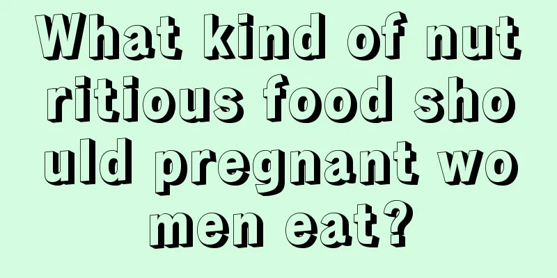 What kind of nutritious food should pregnant women eat?