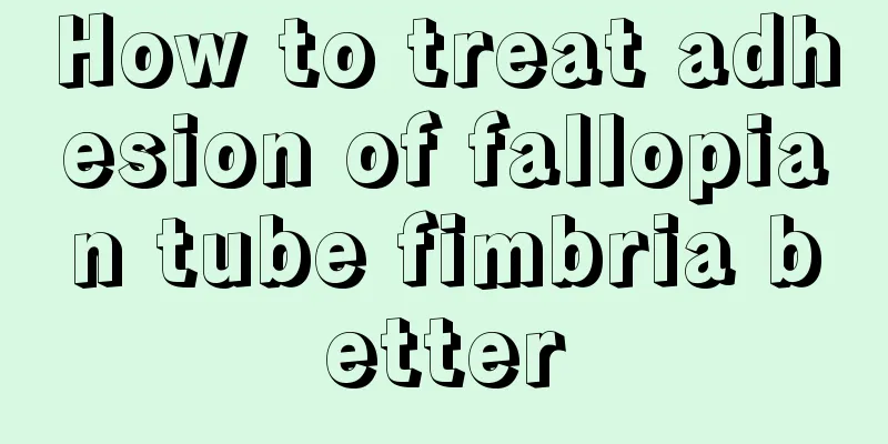 How to treat adhesion of fallopian tube fimbria better