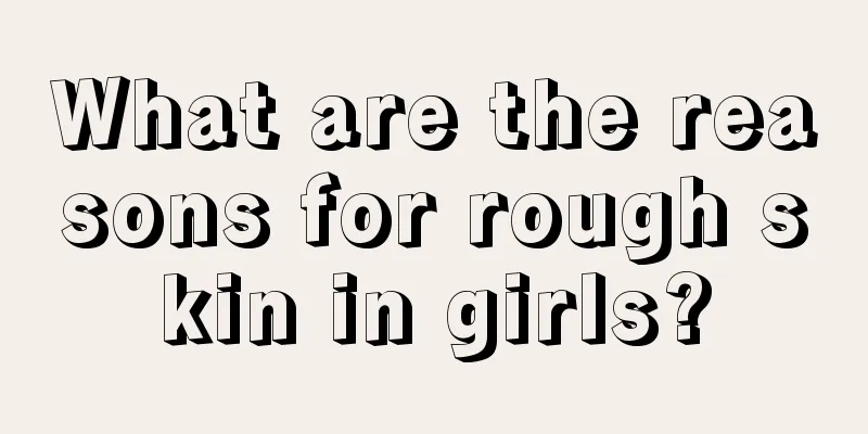 What are the reasons for rough skin in girls?