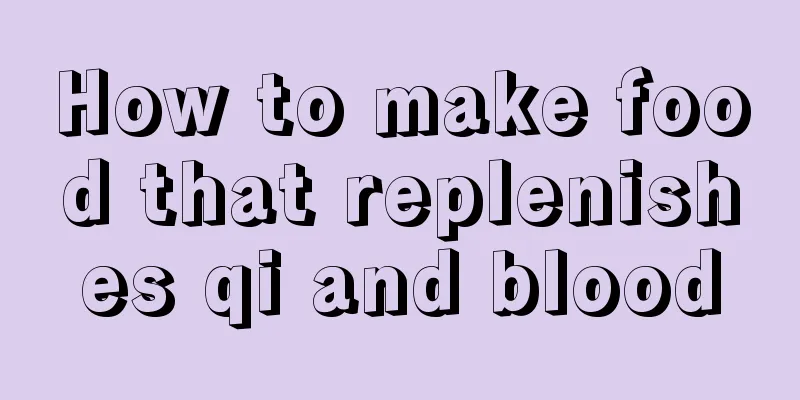 How to make food that replenishes qi and blood