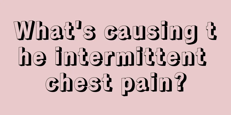 What's causing the intermittent chest pain?