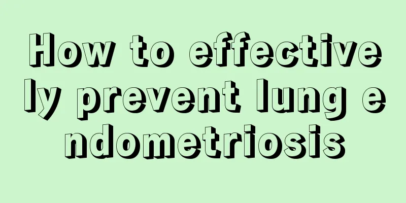 How to effectively prevent lung endometriosis