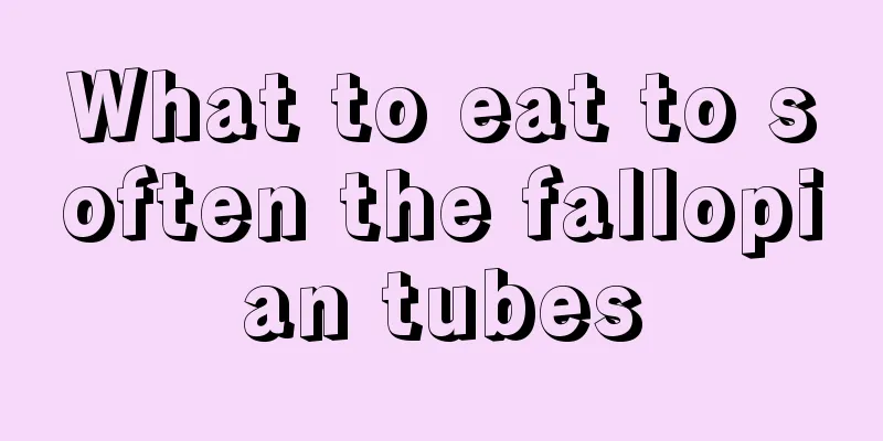 What to eat to soften the fallopian tubes