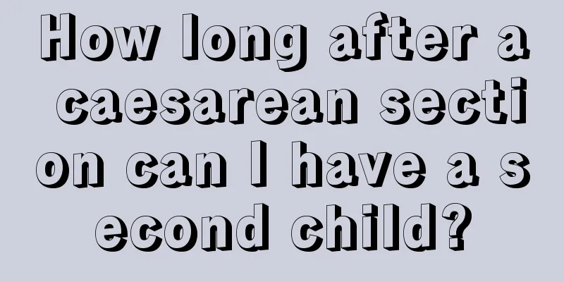 How long after a caesarean section can I have a second child?