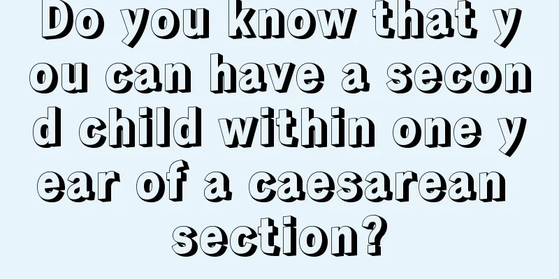 Do you know that you can have a second child within one year of a caesarean section?