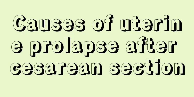 Causes of uterine prolapse after cesarean section