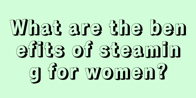 What are the benefits of steaming for women?