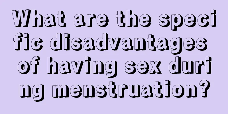 What are the specific disadvantages of having sex during menstruation?