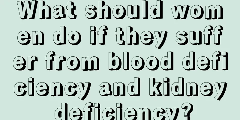 What should women do if they suffer from blood deficiency and kidney deficiency?