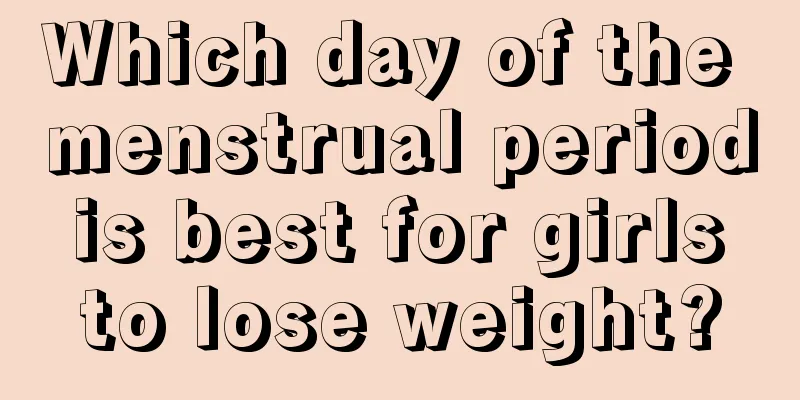 Which day of the menstrual period is best for girls to lose weight?