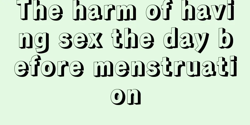 The harm of having sex the day before menstruation