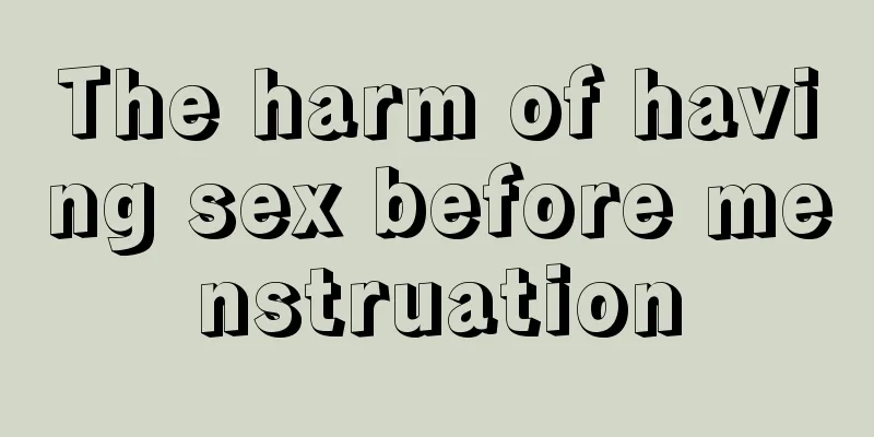 The harm of having sex before menstruation