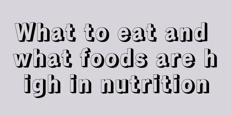 What to eat and what foods are high in nutrition