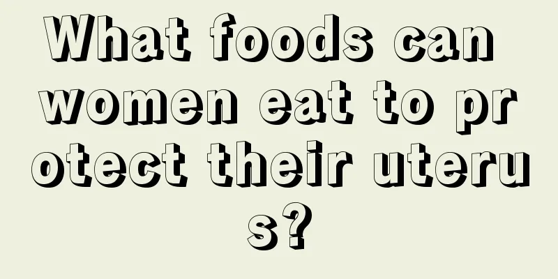 What foods can women eat to protect their uterus?