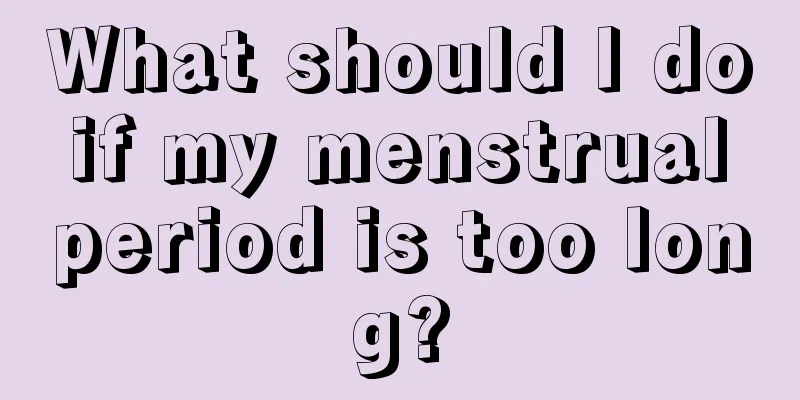 What should I do if my menstrual period is too long?