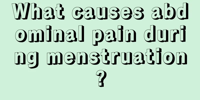 What causes abdominal pain during menstruation?