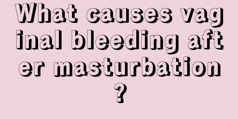 What causes vaginal bleeding after masturbation?