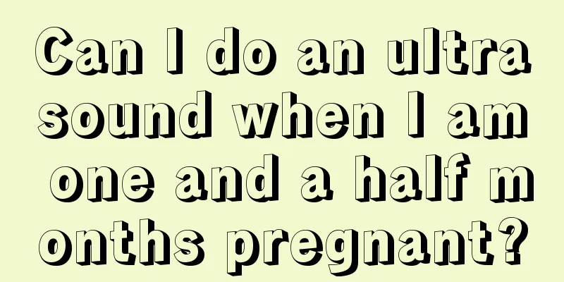 Can I do an ultrasound when I am one and a half months pregnant?