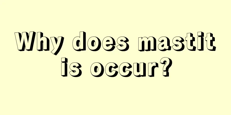 Why does mastitis occur?