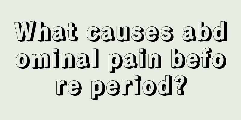 What causes abdominal pain before period?