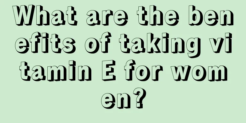 What are the benefits of taking vitamin E for women?