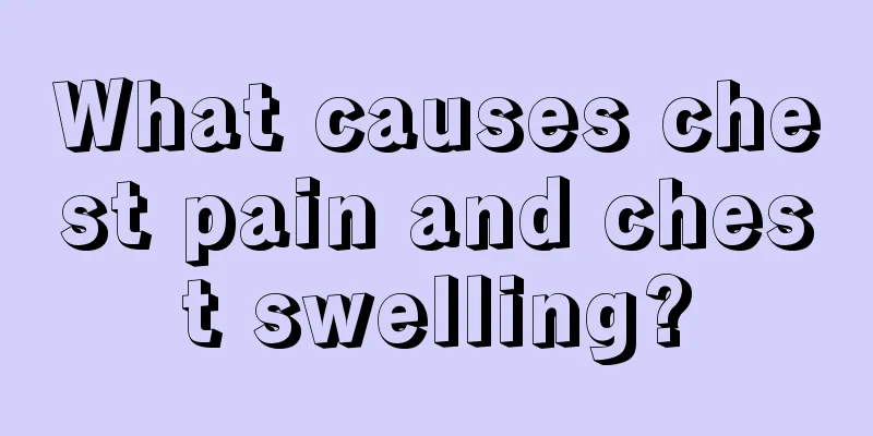 What causes chest pain and chest swelling?