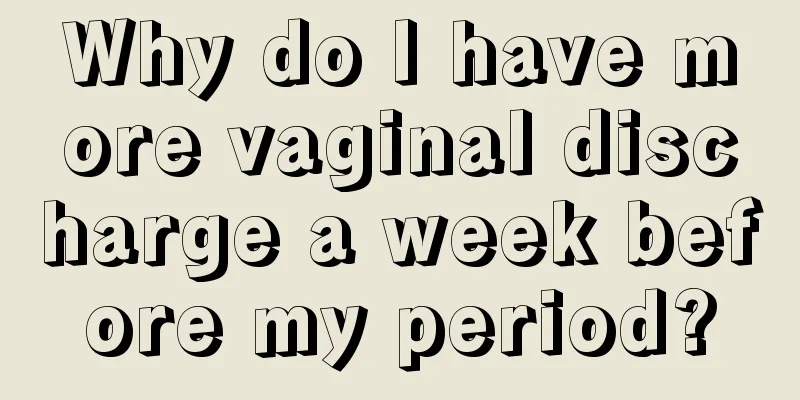 Why do I have more vaginal discharge a week before my period?