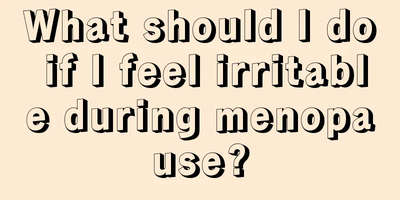 What should I do if I feel irritable during menopause?