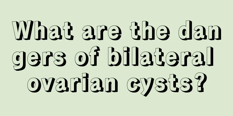 What are the dangers of bilateral ovarian cysts?