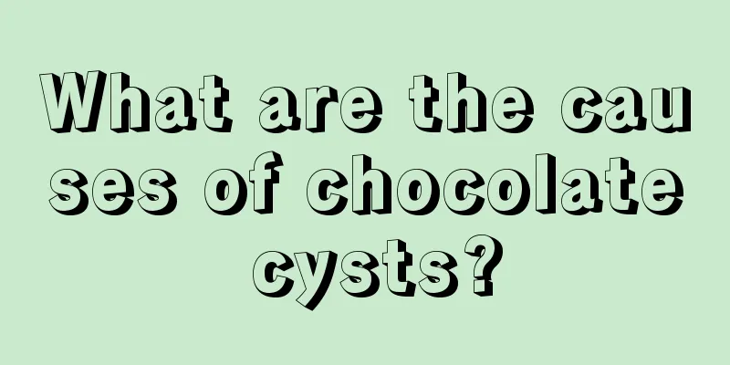 What are the causes of chocolate cysts?