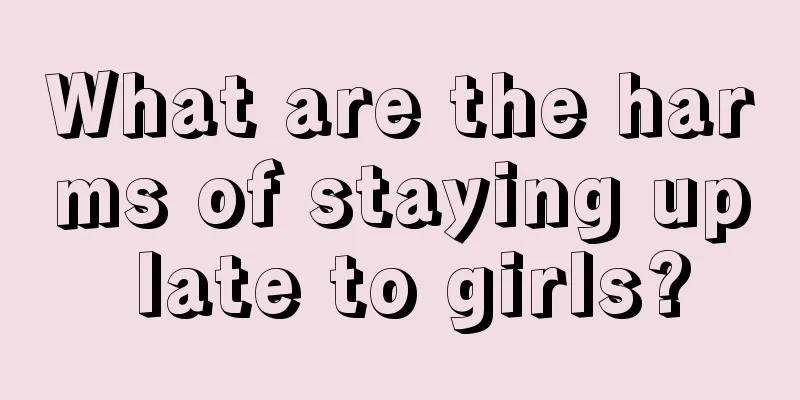 What are the harms of staying up late to girls?