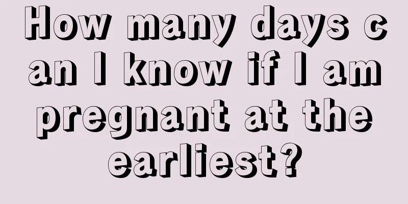 How many days can I know if I am pregnant at the earliest?