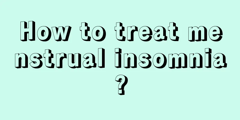 How to treat menstrual insomnia?