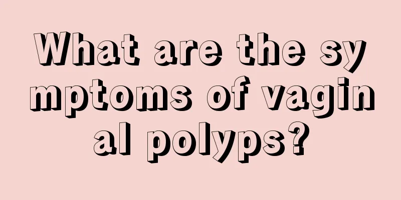 What are the symptoms of vaginal polyps?