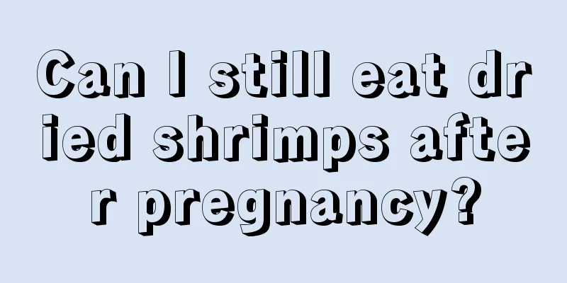 Can I still eat dried shrimps after pregnancy?