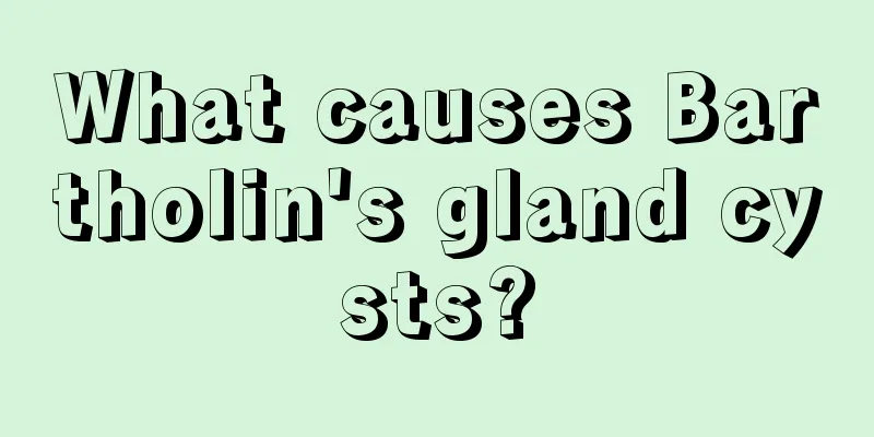 What causes Bartholin's gland cysts?