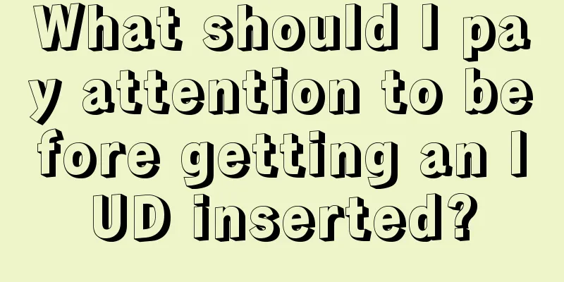 What should I pay attention to before getting an IUD inserted?