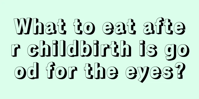 What to eat after childbirth is good for the eyes?